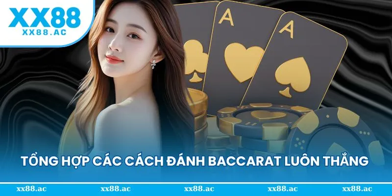 Tổng hợp các cách đánh Baccarat luôn thắng nên biết