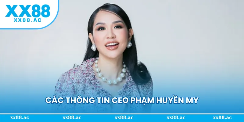 Các thông tin chung về vị CEO Phạm Huyền My