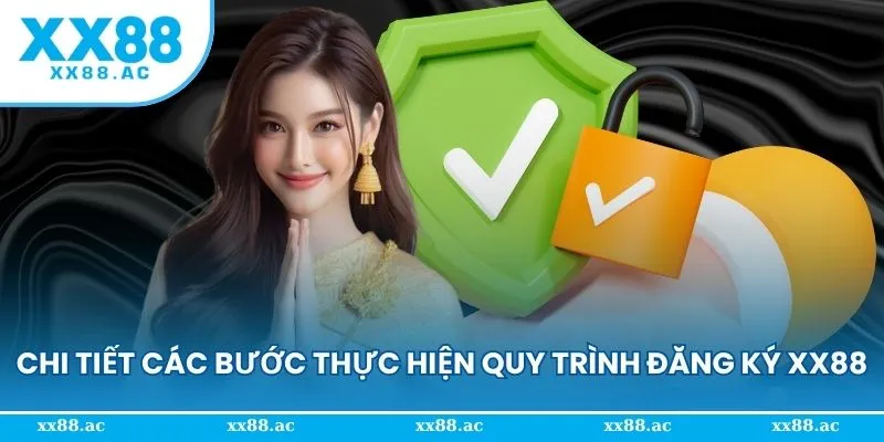 Chi tiết các bước thực hiện quy trình đăng ký XX88