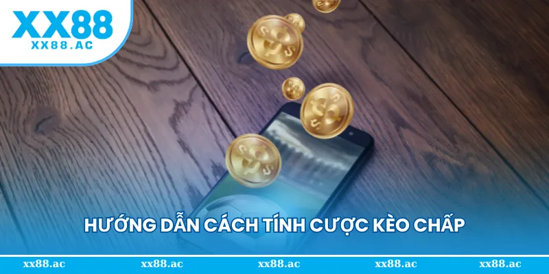 Hướng dẫn cách xác định và tính cược kèo chấp