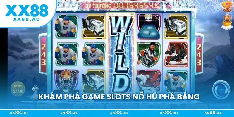 Giới thiệu game slots hot nổ hũ phá băng