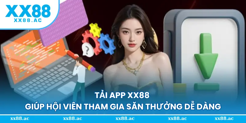 Tải app XX88 giúp hội viên tham gia săn thưởng dễ dàng